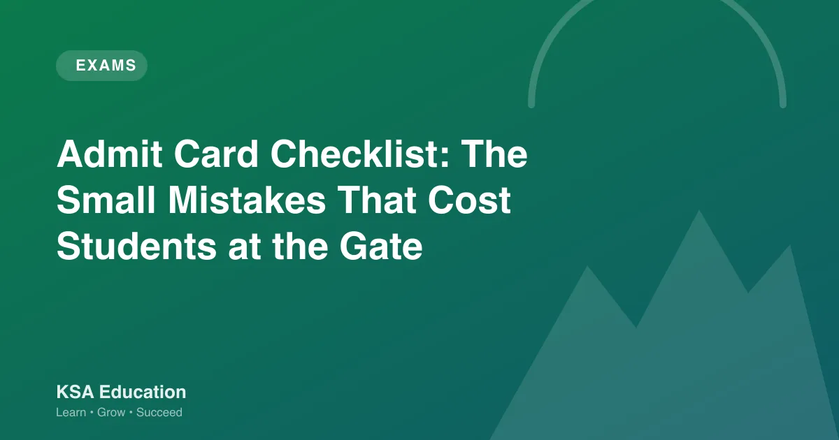 Admit Card Checklist: The Small Mistakes That Cost Students at the Gate