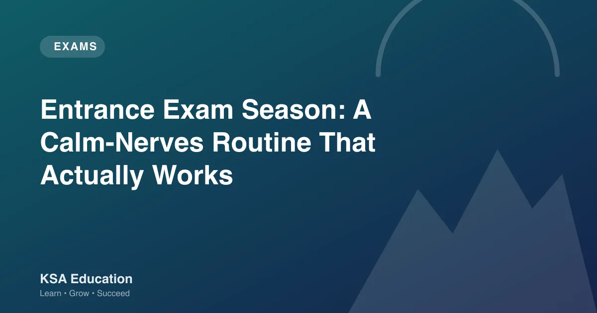 Entrance Exam Season: A Calm-Nerves Routine That Actually Works