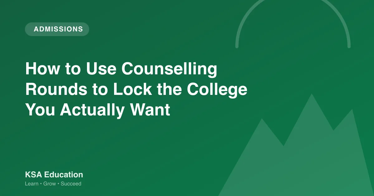 How to Use Counselling Rounds to Lock the College You Actually Want